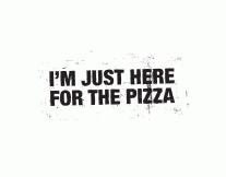 I'm Just Here for The Pizza Tshirt