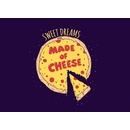 Sweet Dreams Are Made of Cheese