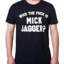 Who The Fuck Is Mick Jagger Shirt