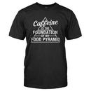 Caffeine Is The Foundation Of My Food Pyramid