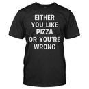 Either You Like Pizza Or You're Wrong