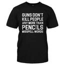 Guns Don't Kill People Any More Than Pencils Misspell Words
