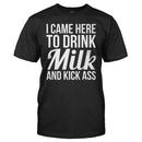 I Came Here To Drink Milk And Kick Ass