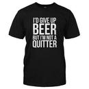 I'd Give Up Beer But I'm Not A Quitter