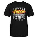 I May Be A Nurse But Even I Can't Fix Stupid