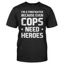 I'm A Firefighter Because Even Cops Need Heroes