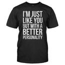 I'm Just Like You, But With A Better Personality