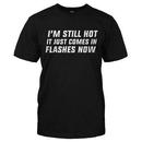 I'm Still Hot. It Just Comes In Flashes Now