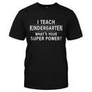 I Teach Kindergarten What's Your Super Power