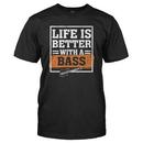 Life Is Better With A Bass