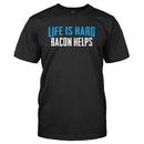Life Is Hard. Bacon Helps.