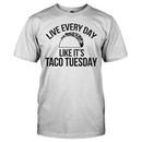 Live Every Day Like It's Taco Tuesday