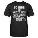 To Ride Or Not To Ride. That's A Stupid Question