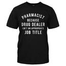 Pharmacist Because Drug Dealer Isn't A Job Title