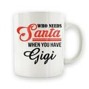 Who Needs Santa When You Have Gigi - 15oz Mug