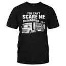 You Can't Scare Me. I'm Married to a Truck Driver