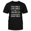 You Only Live Once, But You Get To Serve Twice