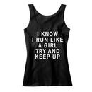 I Know I Run Like a Girl. Try To Keep Up. Tank Top