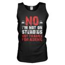 No I'm Not On Steroids, But Thanks For Asking Tank Top
