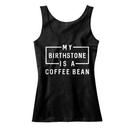 My Birthstone Is A Coffee Bean Tank Top