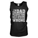 I'm The Dad Therefore I'm Never Wrong Tank Top