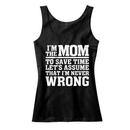 I'm The Mom Therefore I'm Never Wrong Tank Top