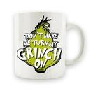Don't Make Me Turn My Grinch On - 15oz Mug