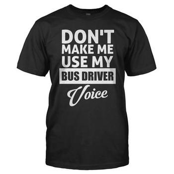 Don't Make Me Use My Bus Driver Voice