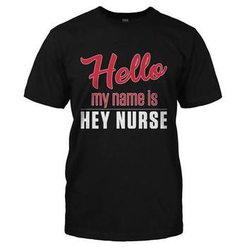 Hello My Name Is Hey Nurse