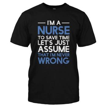 I'm A Nurse - I'm Never Wrong