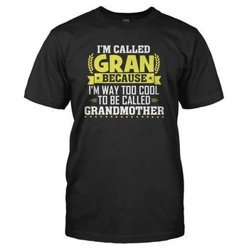 I'm Called Gran Because I'm Way Too Cool for Grandmother