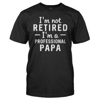 I'm Not Retired, I'm a Professional Papa