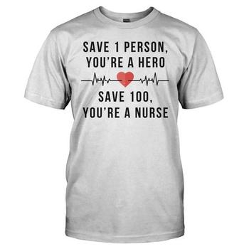 Save 1 Person, You’re a Hero. Save 100, You’re a Nurse