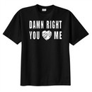 Damn Right You Love Heart Me Funny Adult Humor T-shirt