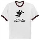 I DO ALL MY OWN STUNTS Funny Ringer T-shirt Tee Shirt