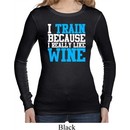 Ladies Fitness Shirt I Train For Wine Long Sleeve Thermal Tee T-Shirt