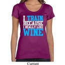 Ladies Fitness Shirt I Train For Wine Scoop Neck Tee T-Shirt