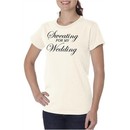 Ladies Fitness Shirt Sweating For My Wedding Organic Tee T-Shirt