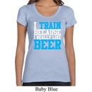 Ladies Shirt I Train For Beer Scoop Neck Tee T-Shirt