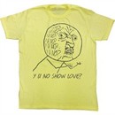 Y U NO Shirt No Love Adult Yellow Tee T-Shirt