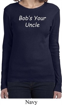 Bob's Your Uncle Funny Ladies Long Sleeve Shirt