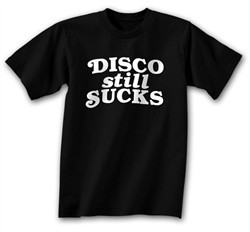 Funny Shirt Disco Still Sucks Black Tee Shirt