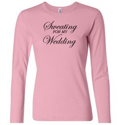 Ladies Fitness Shirt Sweating For My Wedding Long Sleeve Tee T-Shirt