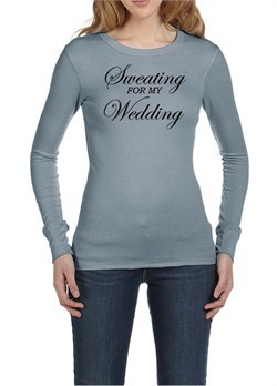 Ladies Fitness Shirt Sweating For My Wedding Long Sleeve Thermal Tee