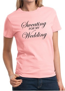 Ladies Fitness Shirt Sweating For My Wedding Tee T-Shirt