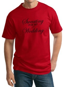 Mens Fitness Shirt Sweating For My Wedding Tall Tee T-Shirt