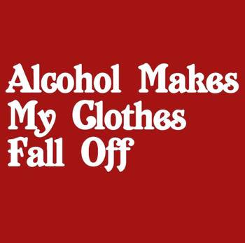 Alcohol Makes My Clothes Fall Off
