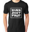 Burr Shot First - White Unisex T-Shirt
