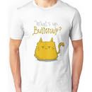 What's up, Buttercup? Unisex T-Shirt