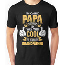 I'm Called PAPA Because I'm Way Too Cool To Be Called Grandfather . T-Shirts , Hoodie Unisex T-Shirt